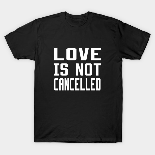 love is not cancelled T-Shirt by DesStiven